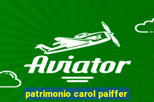 patrimonio carol paiffer